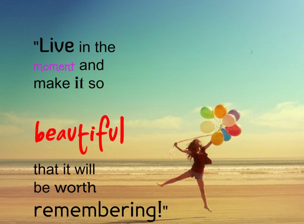 The importance of living in the moment Yes, You Can Do it